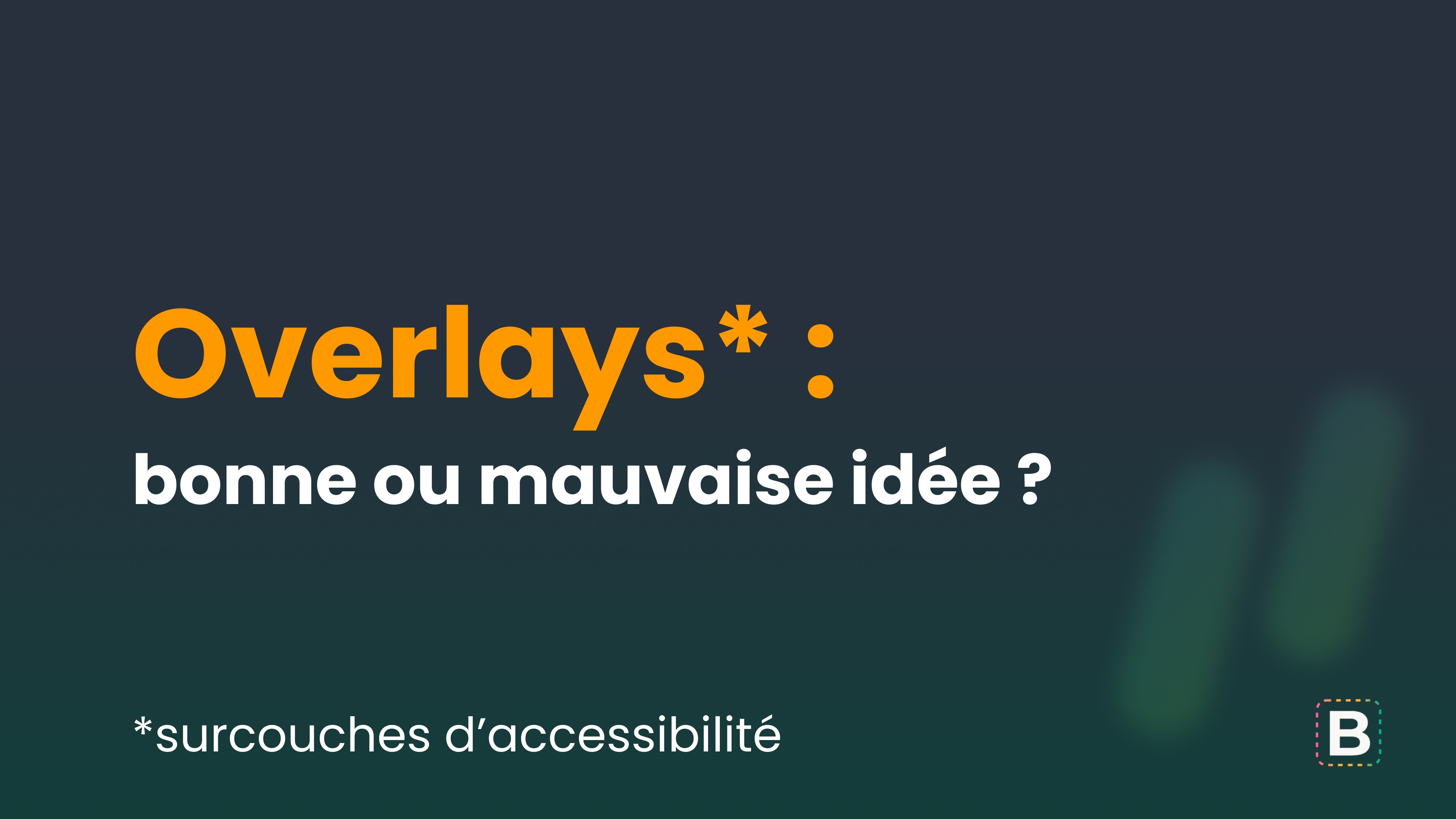 Overlays* : Bonne ou mauvaise idée ? *surcouches d’accessibilité