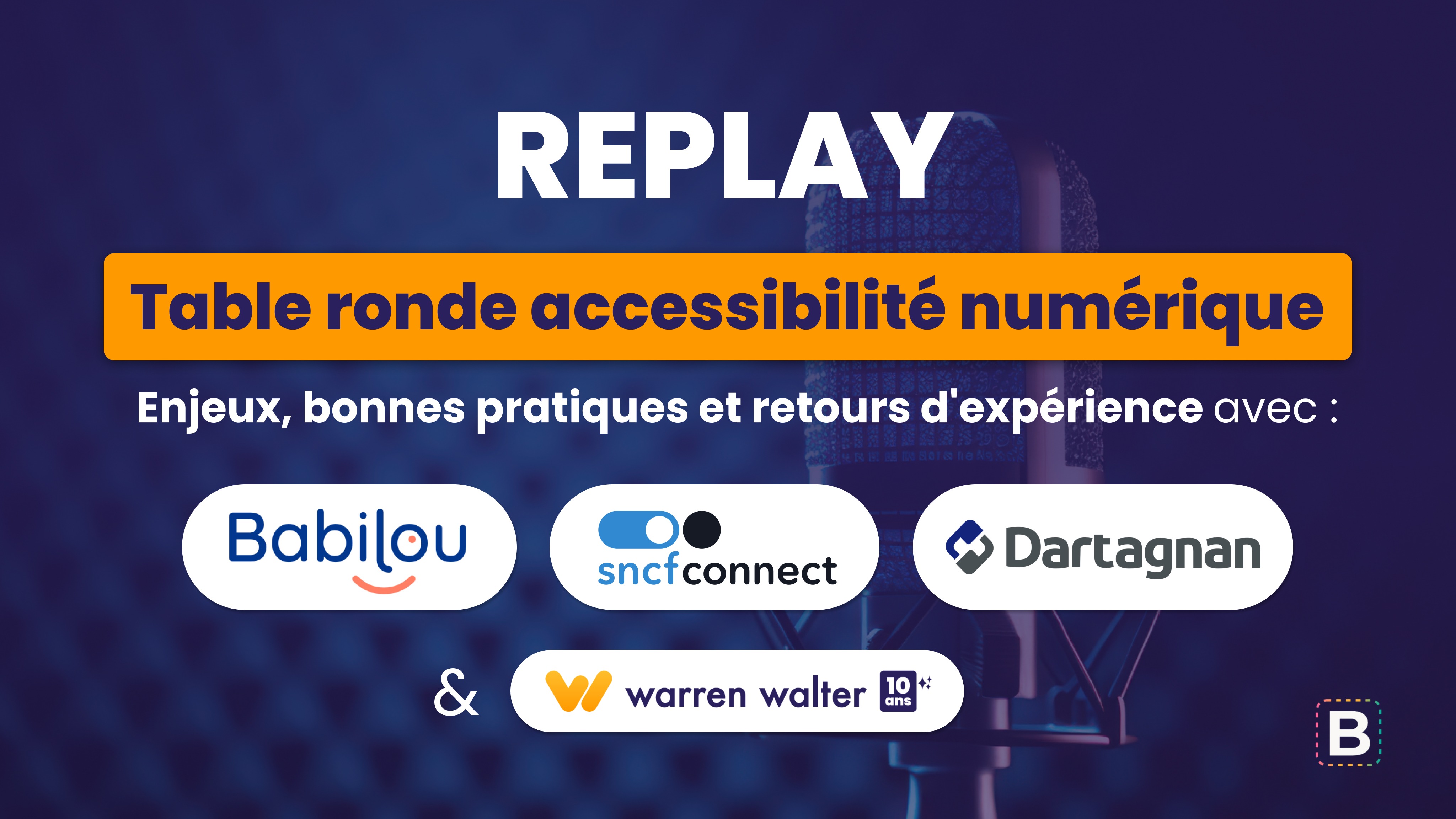 REPLAY - Table ronde accessibilité numérique : Enjeux, bonnes pratiques et retours d'expérience avec Babilou, sncf connect, Dartagnan et warren walter