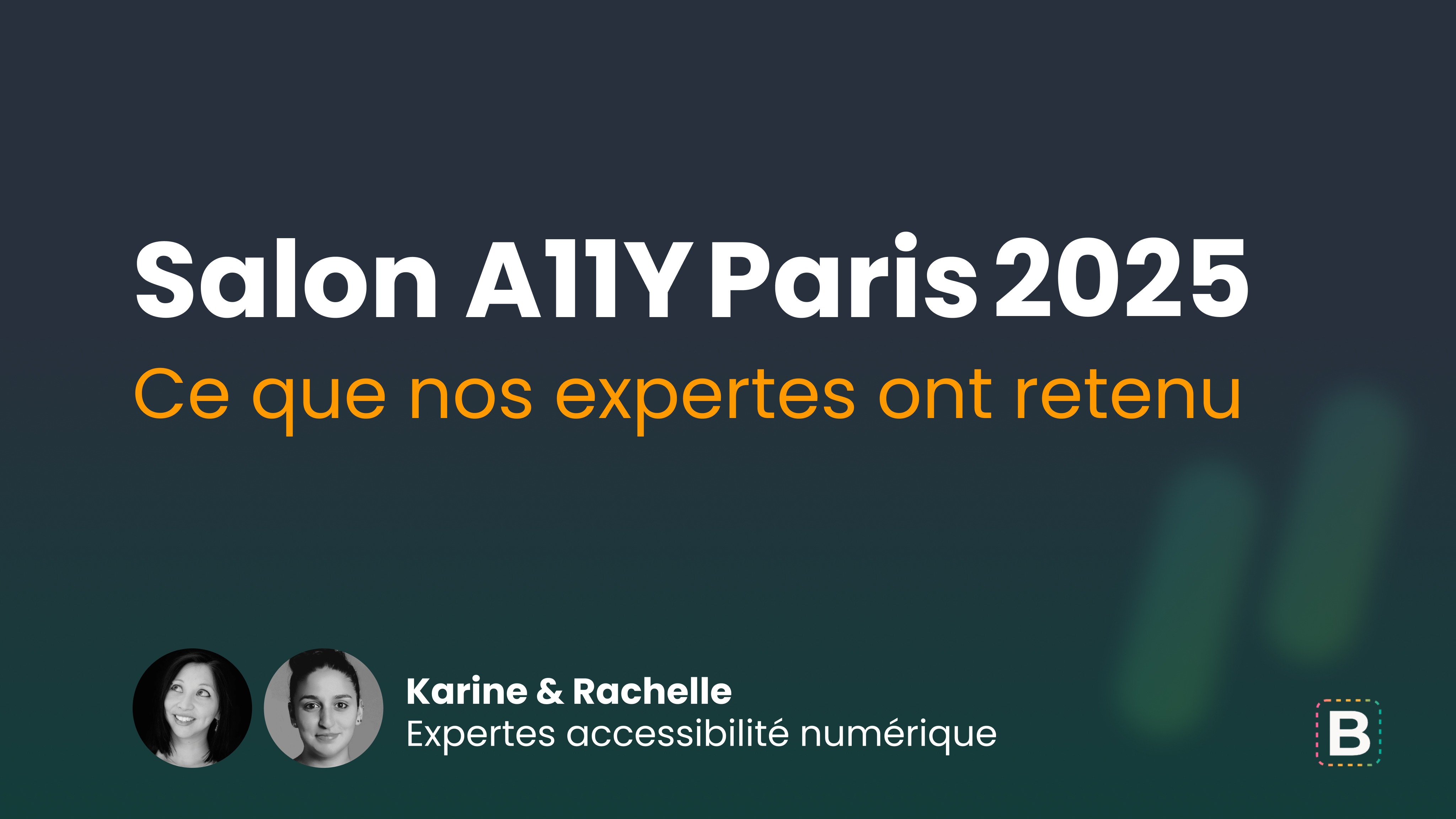Salon A11Y Paris 2025 : Ce que nos expertes ont retenu - Karine & Rachelle, expertes accessibilité numérique