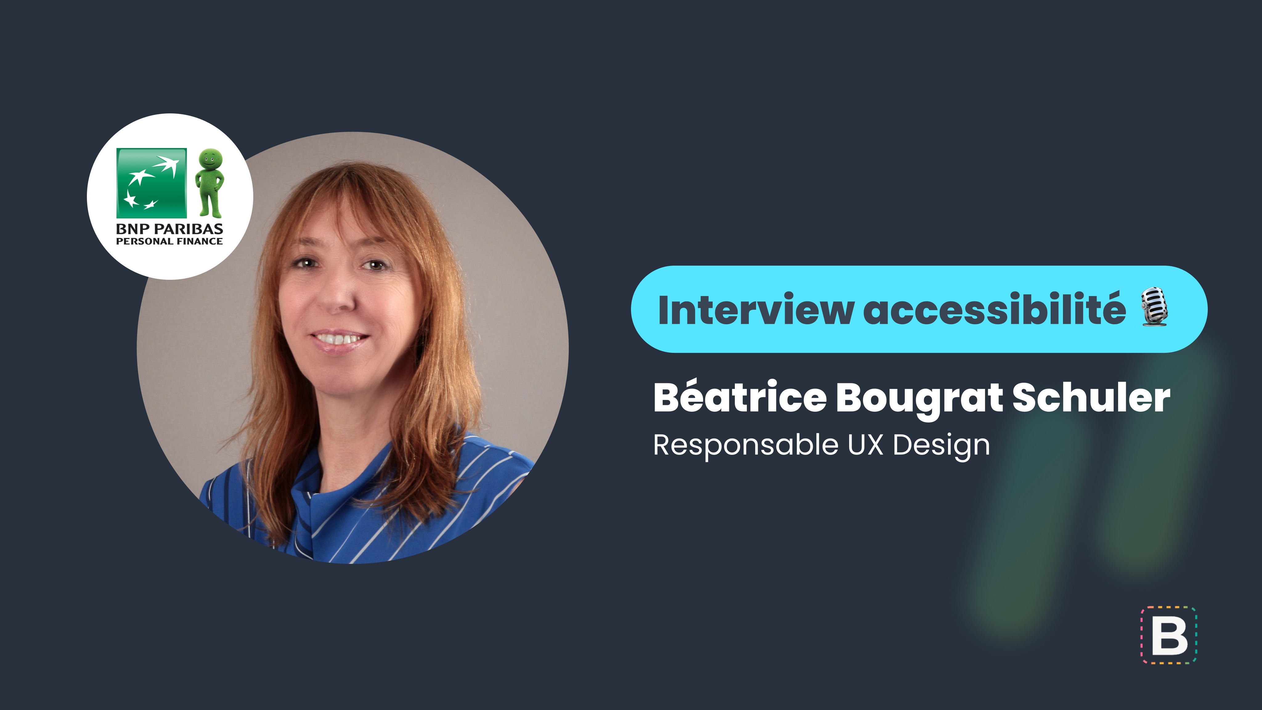 Interview accessibilité : Béatrice Bougrat Schuler - Responsable UX Design chez BNP Paribas Personal Finance