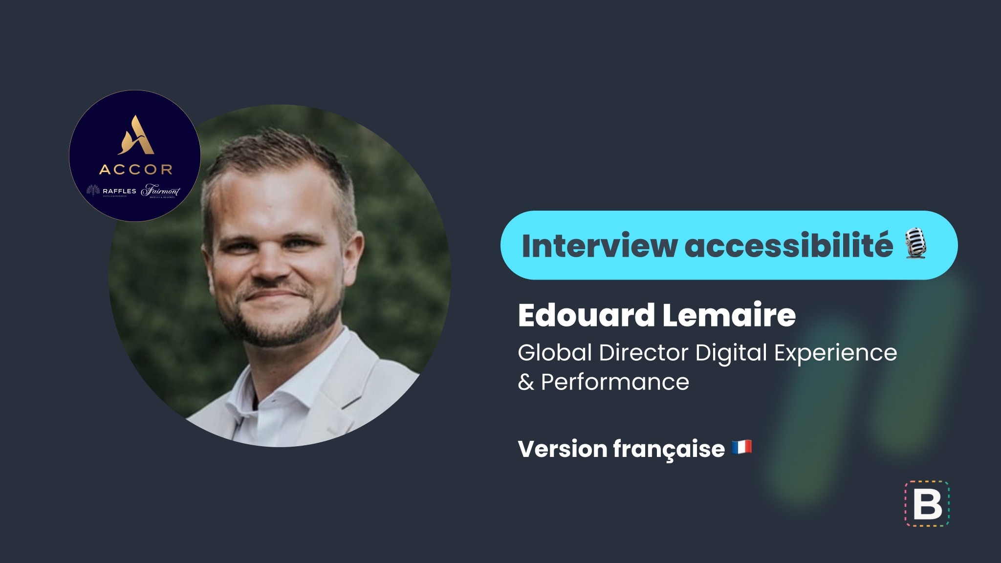 Interview accessibilité : Edouard Lemaire - Global Director Digital Experience & Performance chez Accor (Version française)