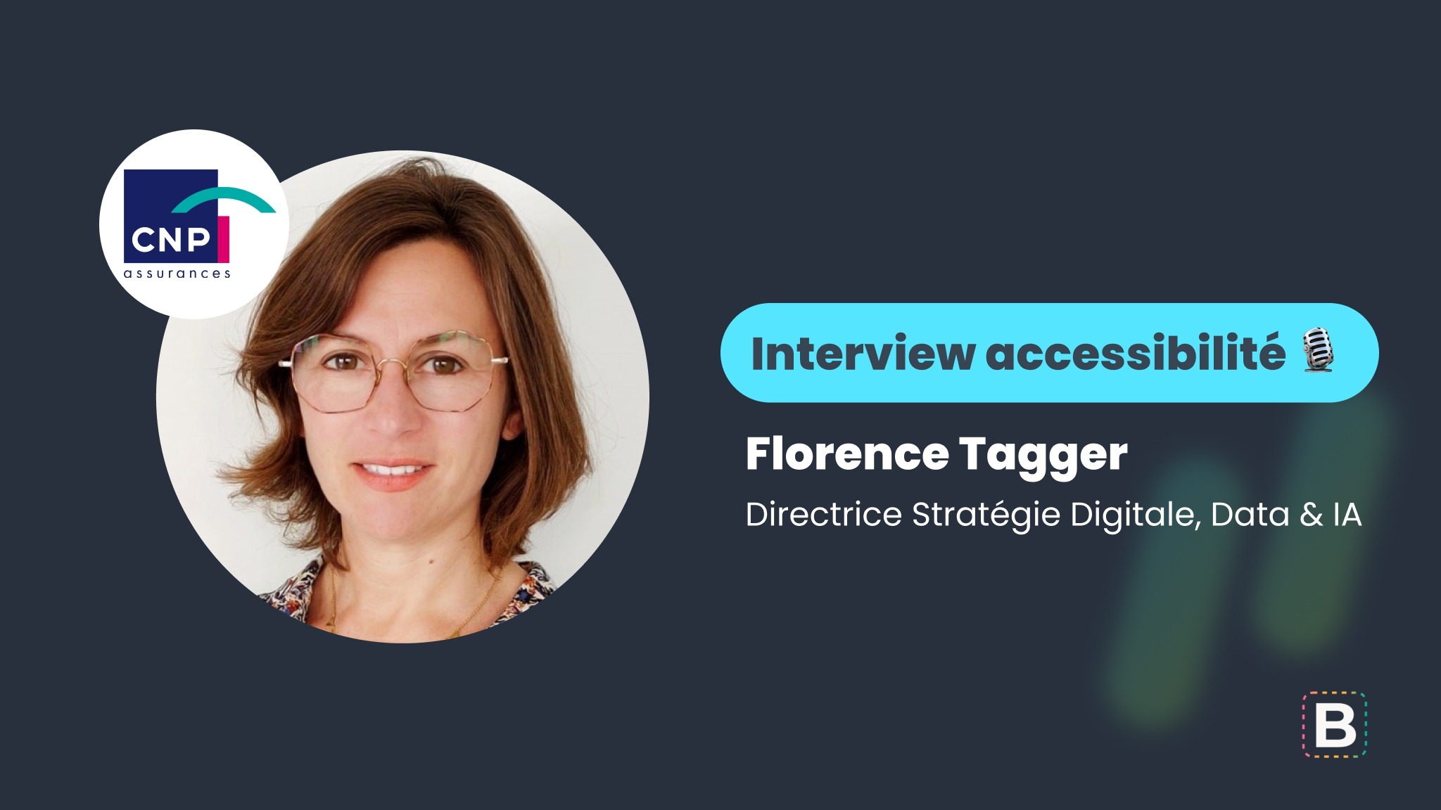 Interview accessibilité : Florence Tagger - Directrice Stratégie Digitale, Data & IA chez CNP Assurances
