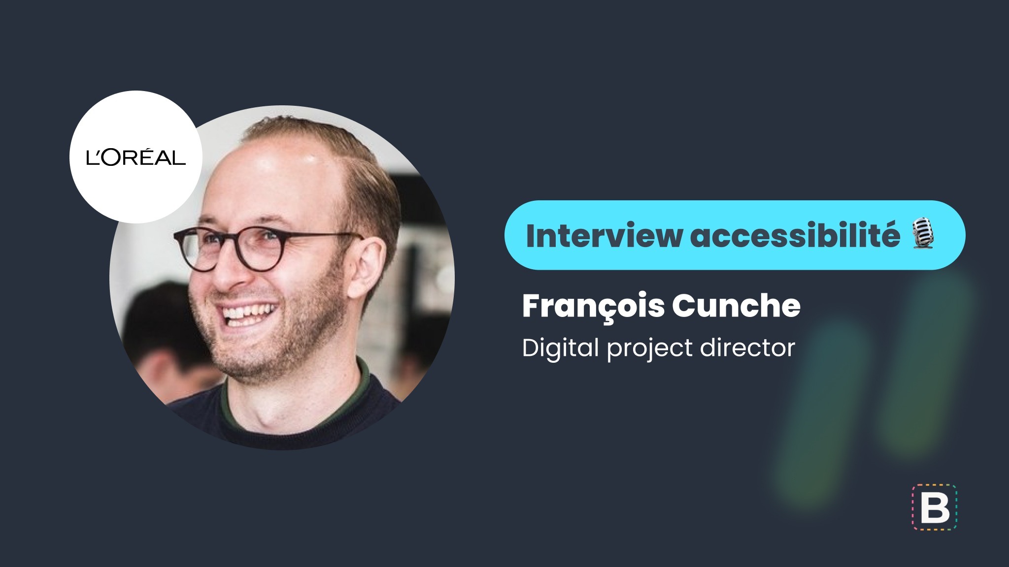 Interview accessibilité : François Cunche - Digital project director chez L'Oréal
