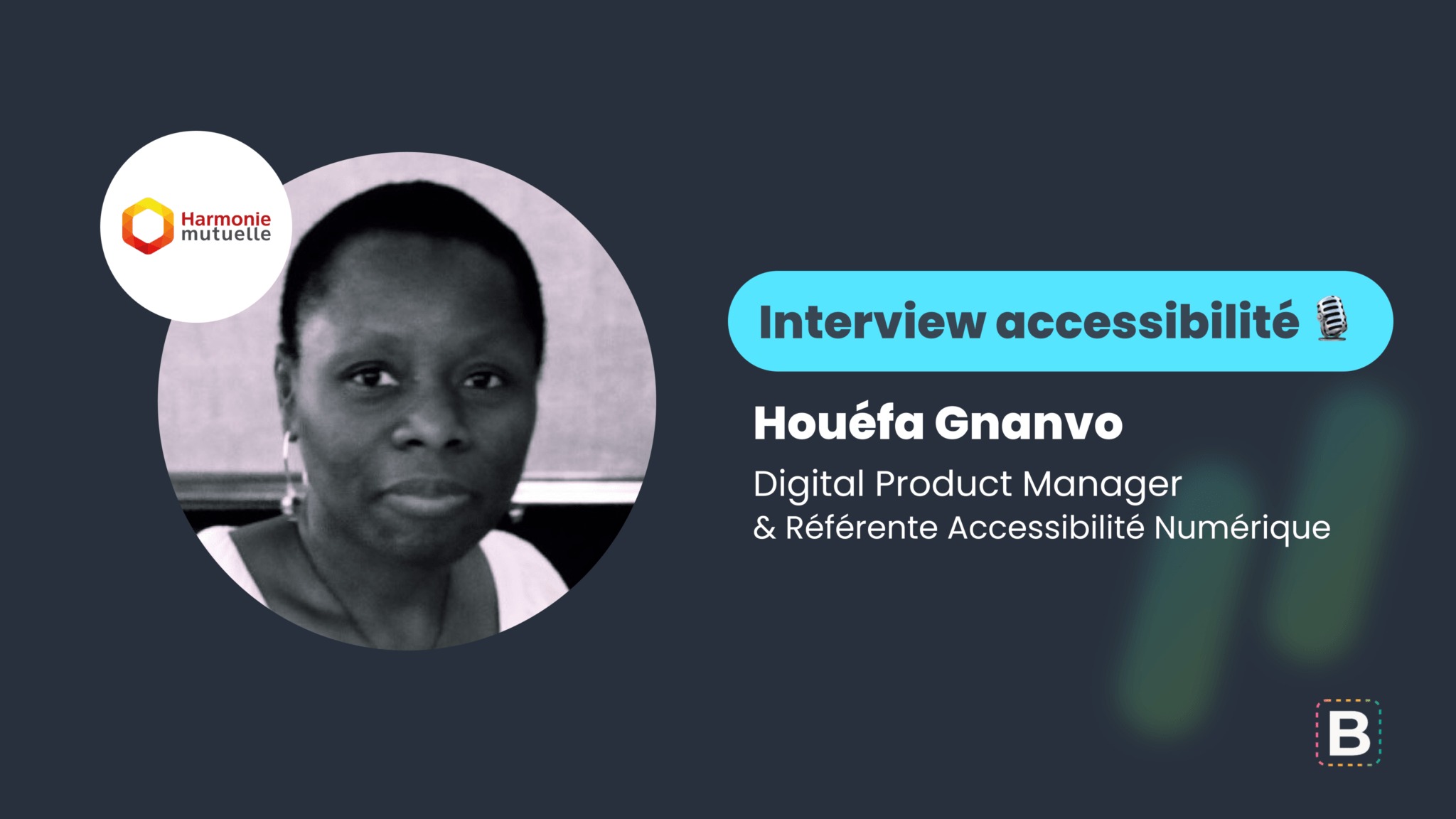 Interview accessibilité : Houéfa Gnanvo - Digital Product Manager & Référente Accessibilité Numérique chez Harmonie Mutuelle