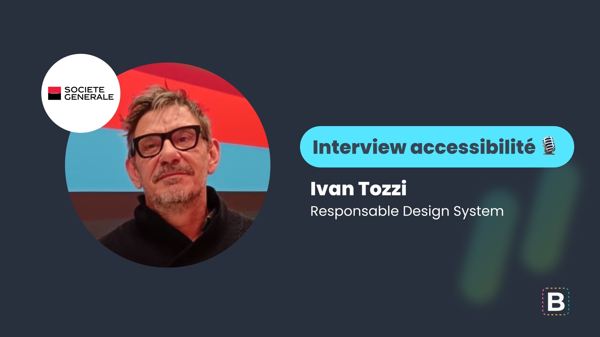 Interview accessibilité : Ivan Tozzi - Responsable Design System chez Société Générale