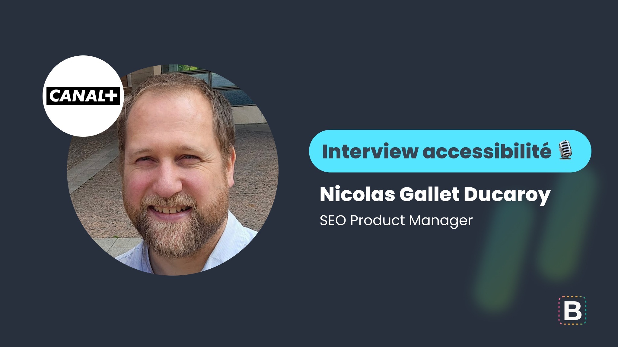 Interview accessibilité : Nicolas Gallet Ducaroy - SEO Product Manager chez Canal+