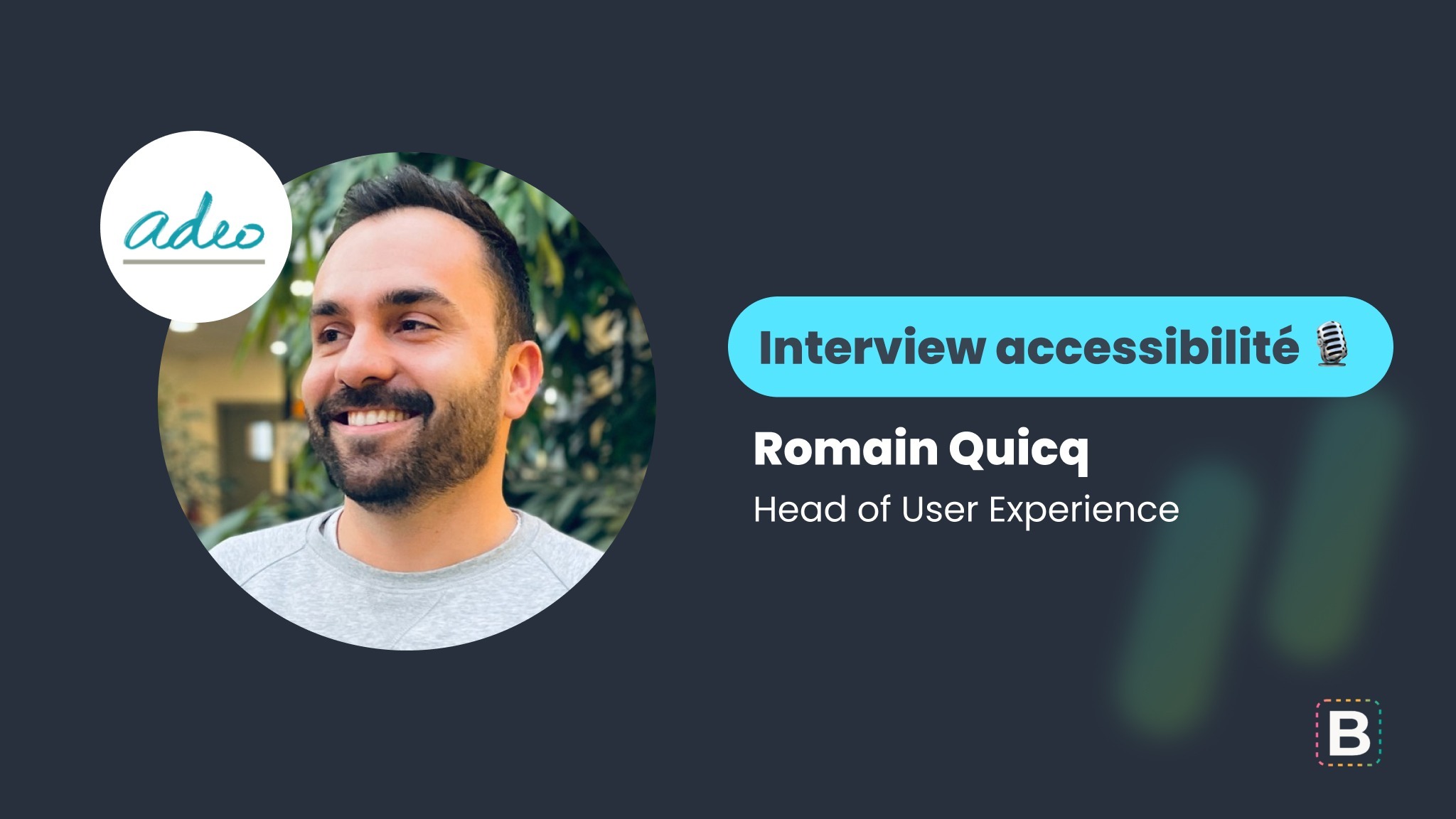 Interview accessibilité : Romain Quicq - Head of User Experience chez Adeo