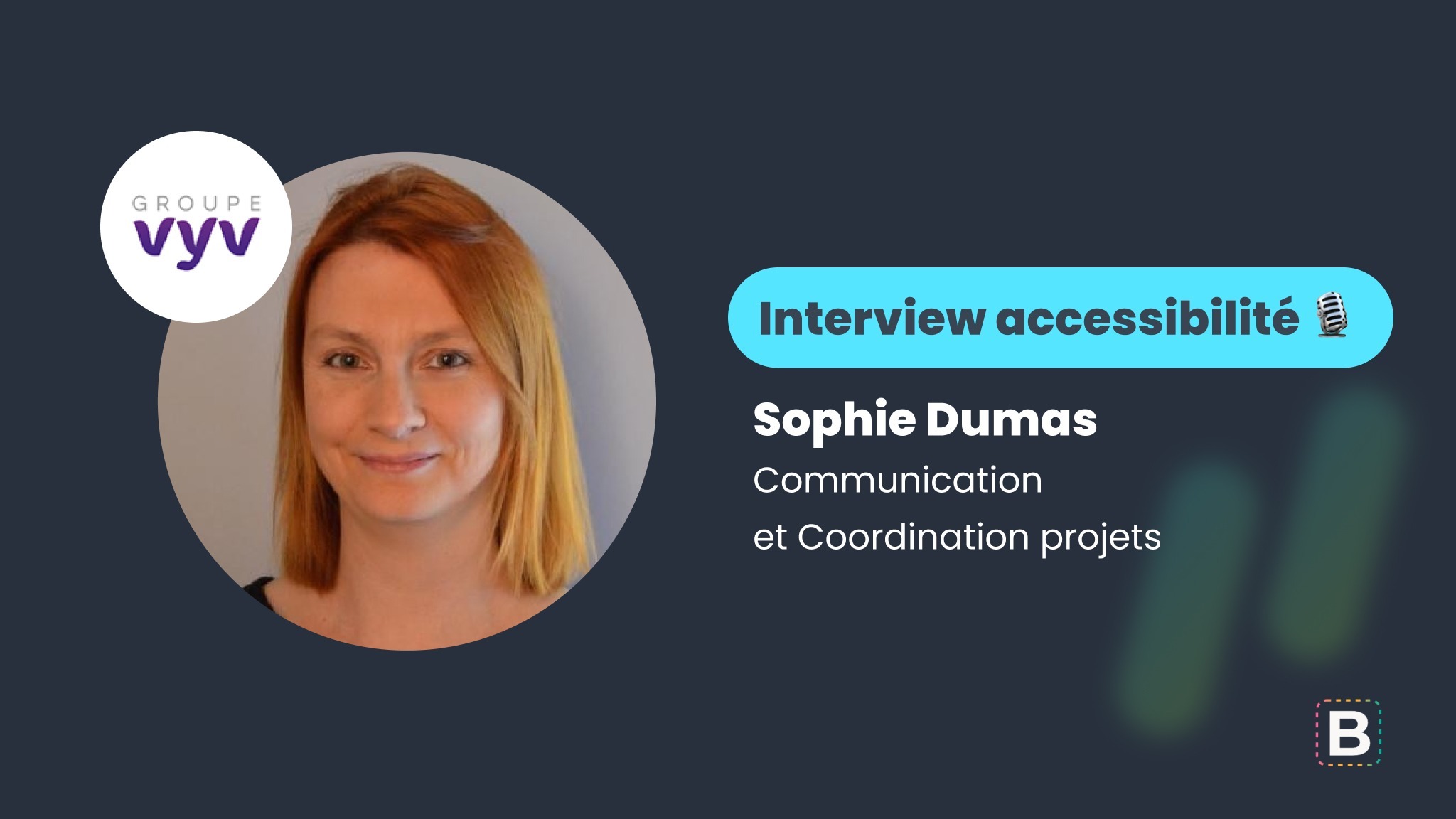 Interview accessibilité : Sophie Dumas - Communication et Coordination projets chez Groupe VYV